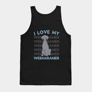 I love my Weimaraner Life is better with my dogs Dogs I love all the dogs Tank Top